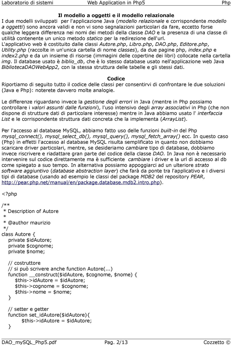 dell'url. L'applicativo web è costituito dalle classi Autore.php, Libro.php, DAO.php, Editore.php, Utility.php (raccolte in un'unica cartella di nome classes), da due pagine php, index.php e index2.