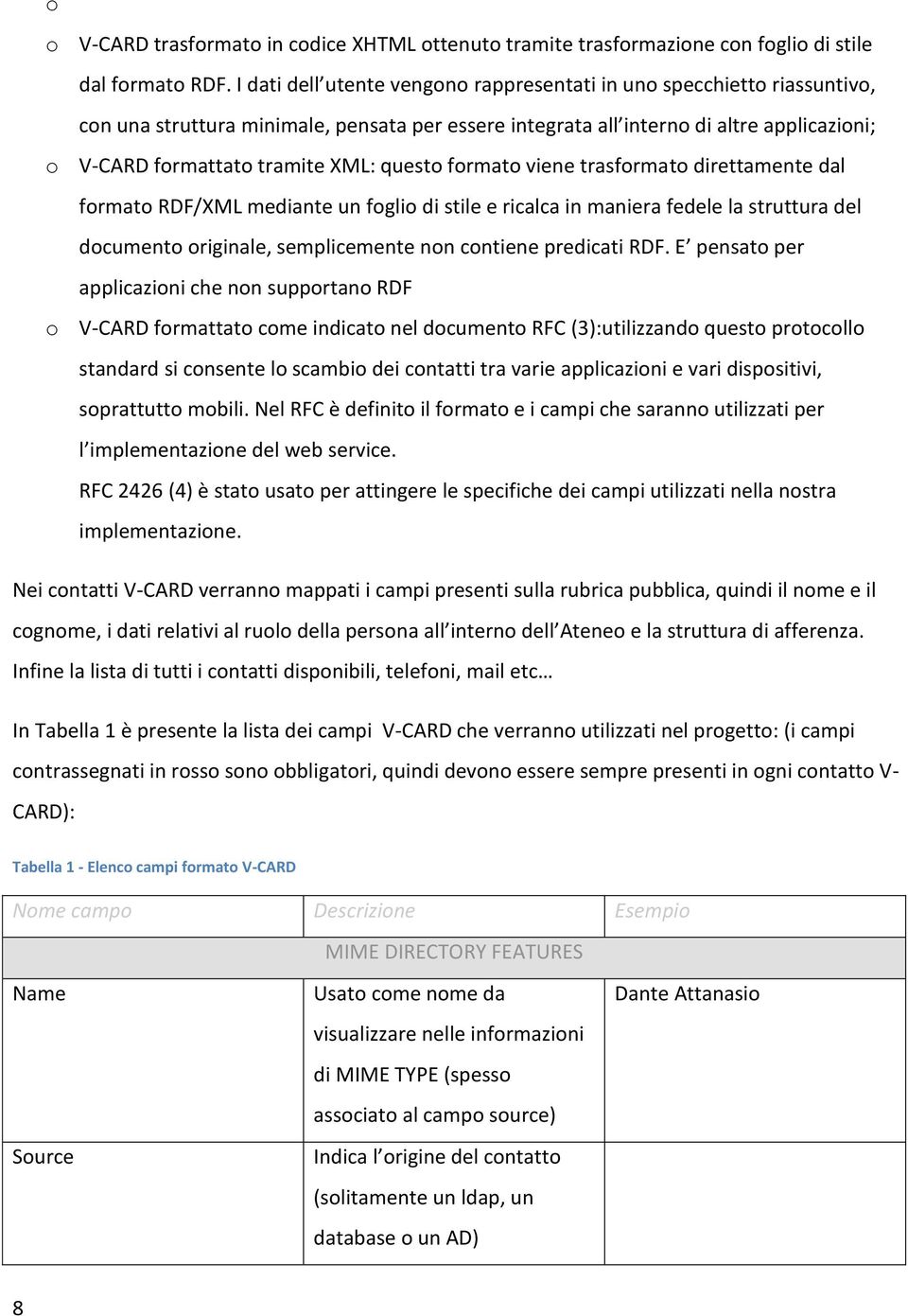 questo formato viene trasformato direttamente dal formato RDF/XML mediante un foglio di stile e ricalca in maniera fedele la struttura del documento originale, semplicemente non contiene predicati