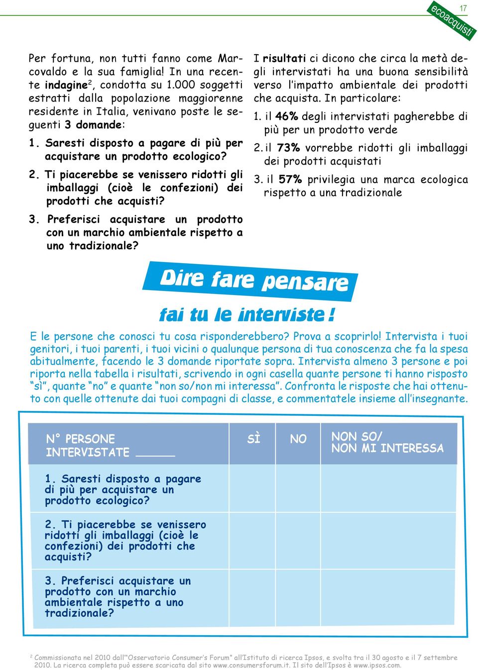 ti piacerebbe se venissero ridotti gli imballaggi (cioè le confezioni) dei prodotti che acquisti? 3. preferisci acquistare un prodotto con un marchio ambientale rispetto a uno tradizionale?