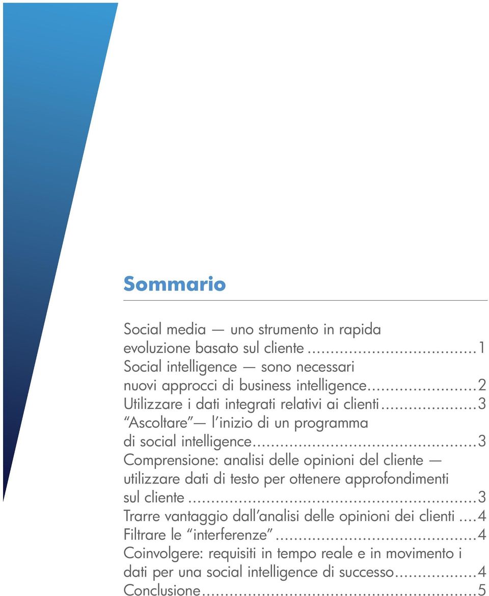 ..3 Ascoltare l inizio di un programma di social intelligence.