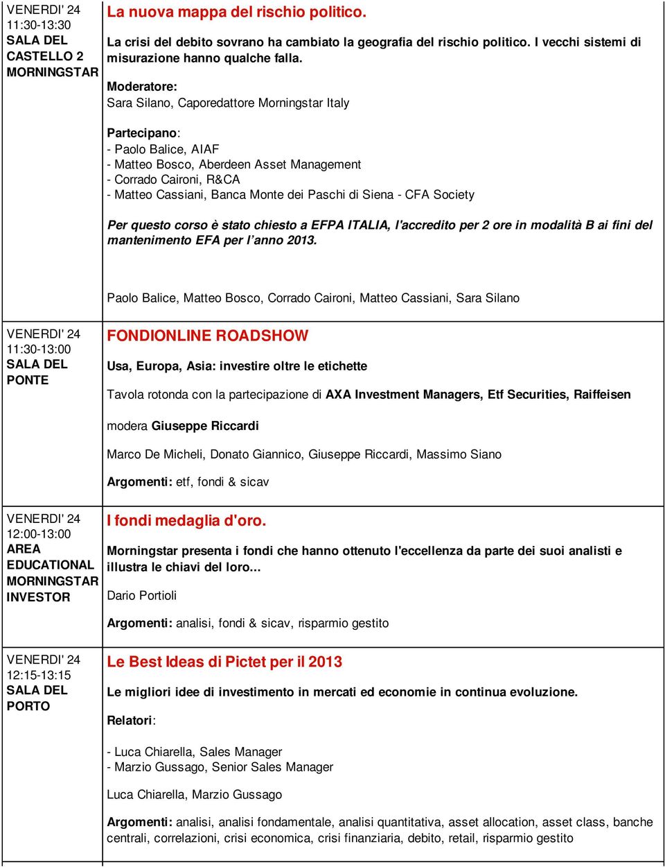 CFA Society Per questo corso è stato chiesto a EFPA ITALIA, l'accredito per 2 ore in modalità B ai fini del mantenimento EFA per l anno 2013.