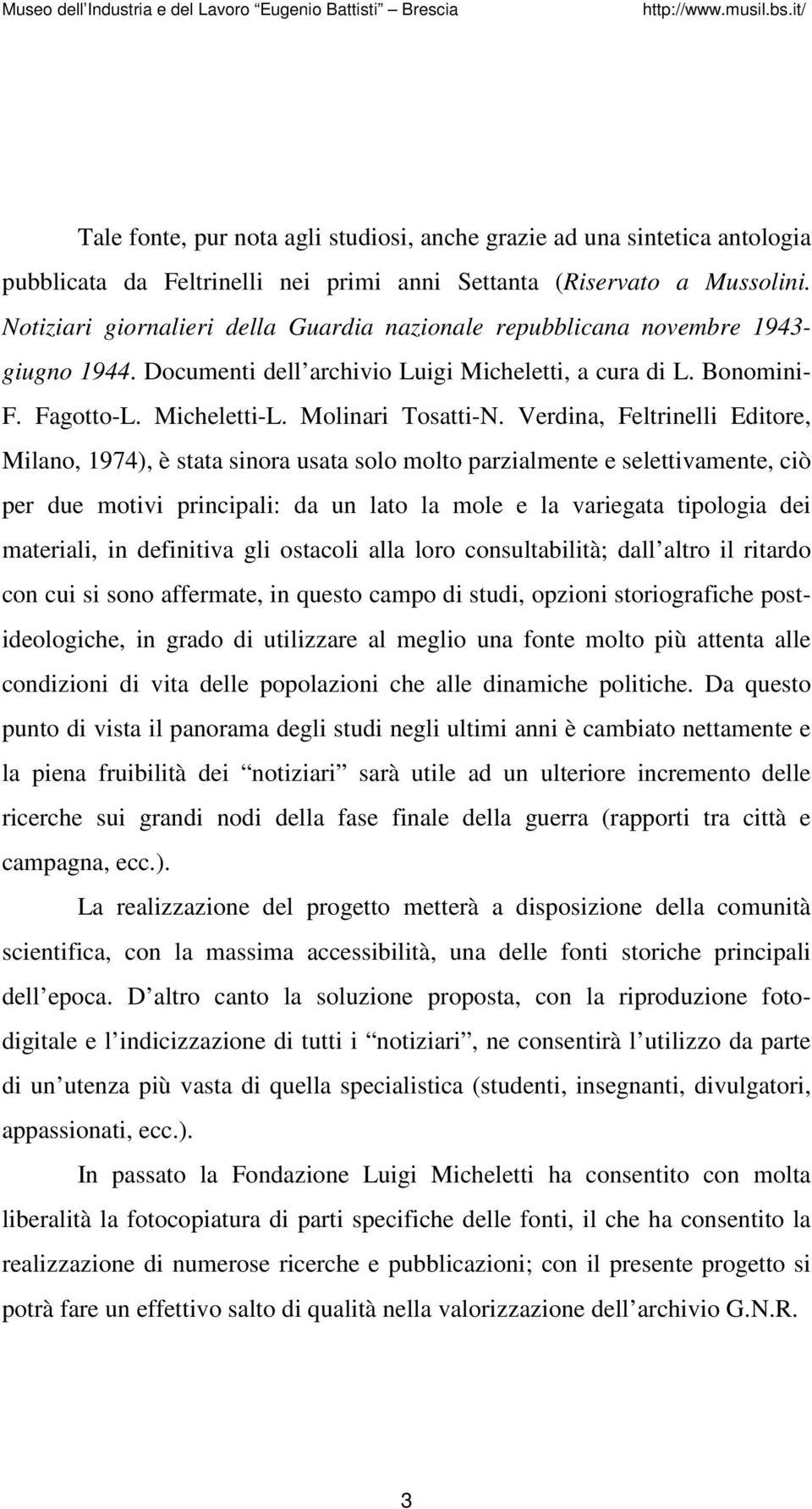 Verdina, Feltrinelli Editore, Milano, 1974), è stata sinora usata solo molto parzialmente e selettivamente, ciò per due motivi principali: da un lato la mole e la variegata tipologia dei materiali,