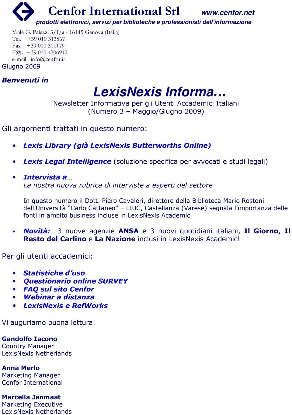 LexisNexis Butterworths Online) Lexis Legal Intelligence (soluzione specifica per avvocati e studi legali) Intervista a La nostra nuova rubrica di interviste a esperti del settore In questo numero il