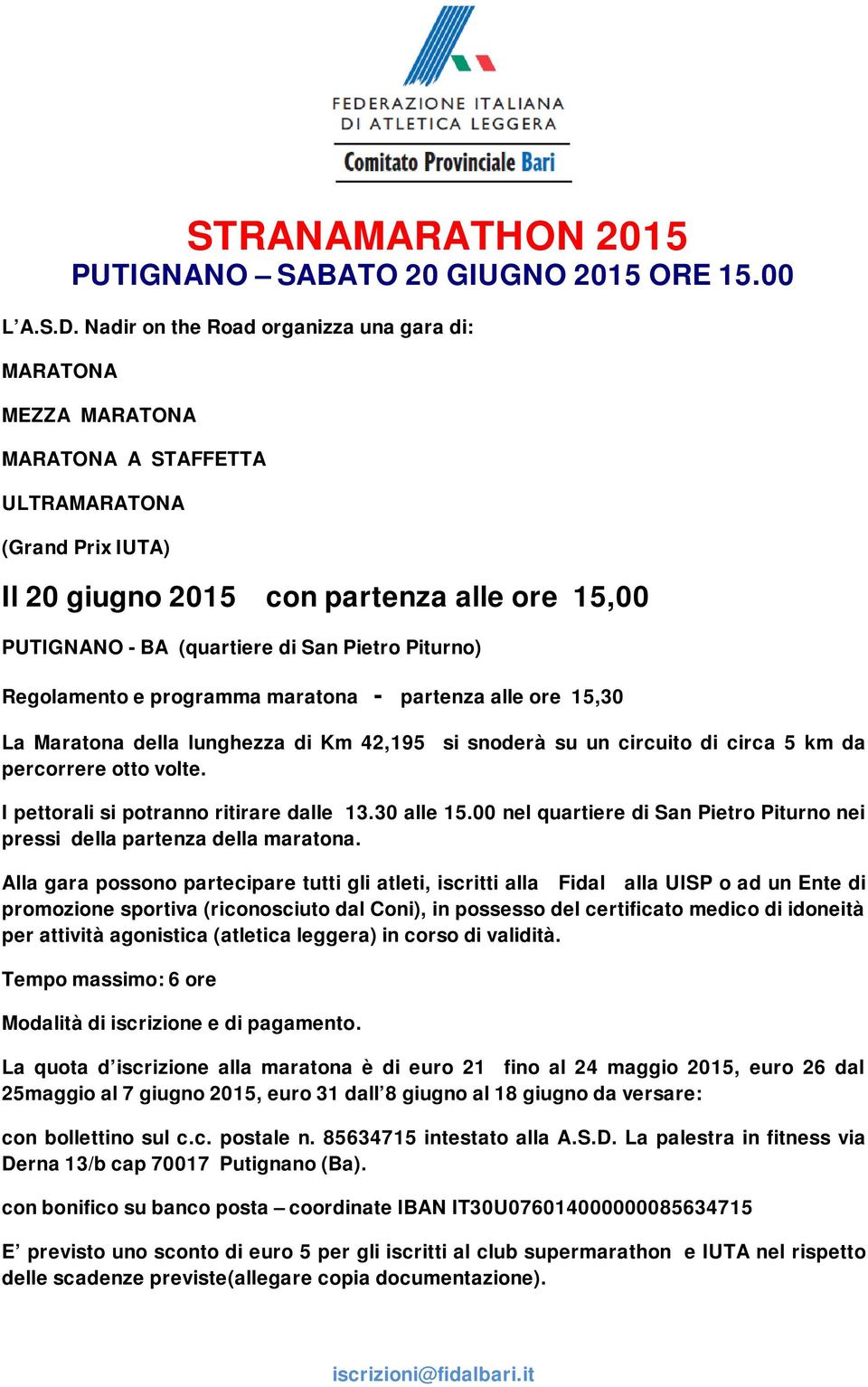 Pietro Piturno) Regolamento e programma maratona - partenza alle ore 15,30 La Maratona della lunghezza di Km 42,195 si snoderà su un circuito di circa 5 km da percorrere otto volte.