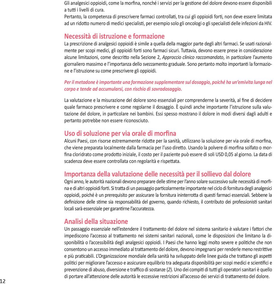 specialisti delle infezioni da HIV. Necessità di istruzione e formazione La prescrizione di analgesici oppioidi è simile a quella della maggior parte degli altri farmaci.