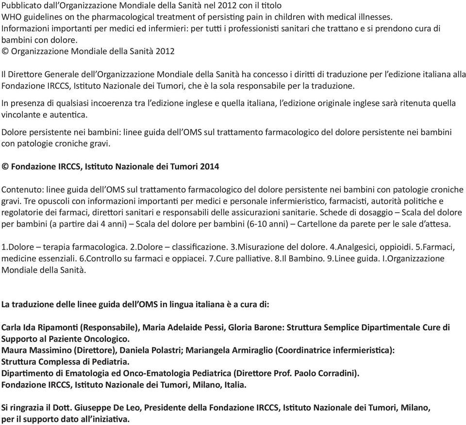 Organizzazione Mondiale della Sanità 2012 Il Direttore Generale dell Organizzazione Mondiale della Sanità ha concesso i diritti di traduzione per l edizione italiana alla Fondazione IRCCS, Istituto