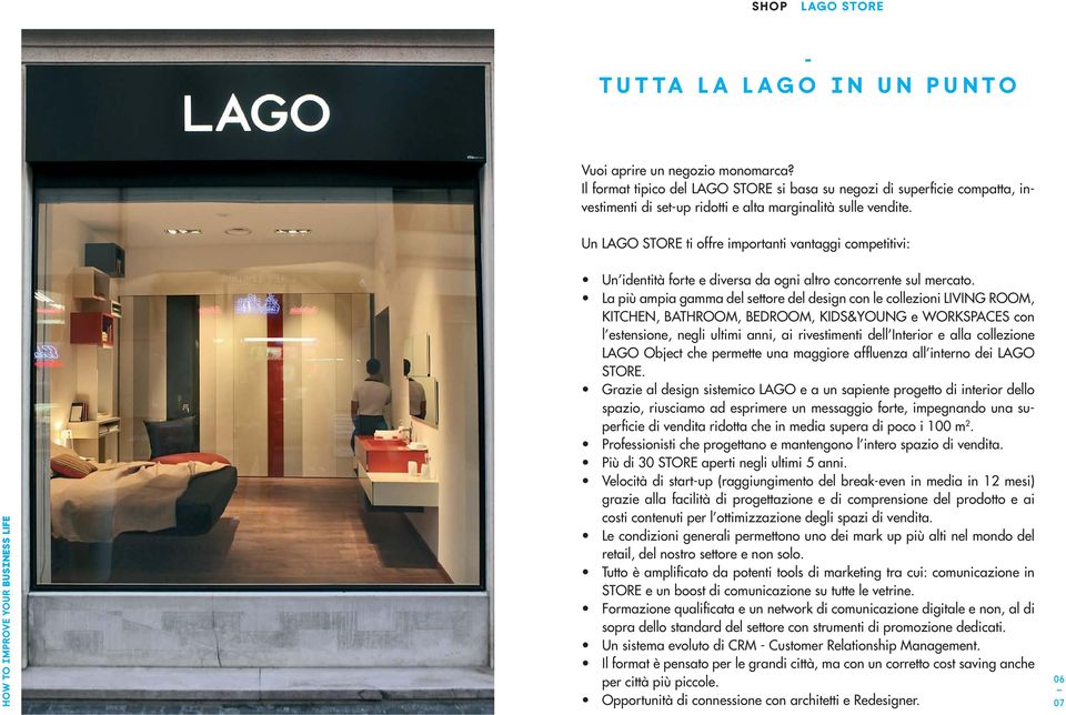 Un LAGO STORE ti offre importanti vantaggi competitivi: Un identità forte e diversa da ogni altro concorrente sul mercato.