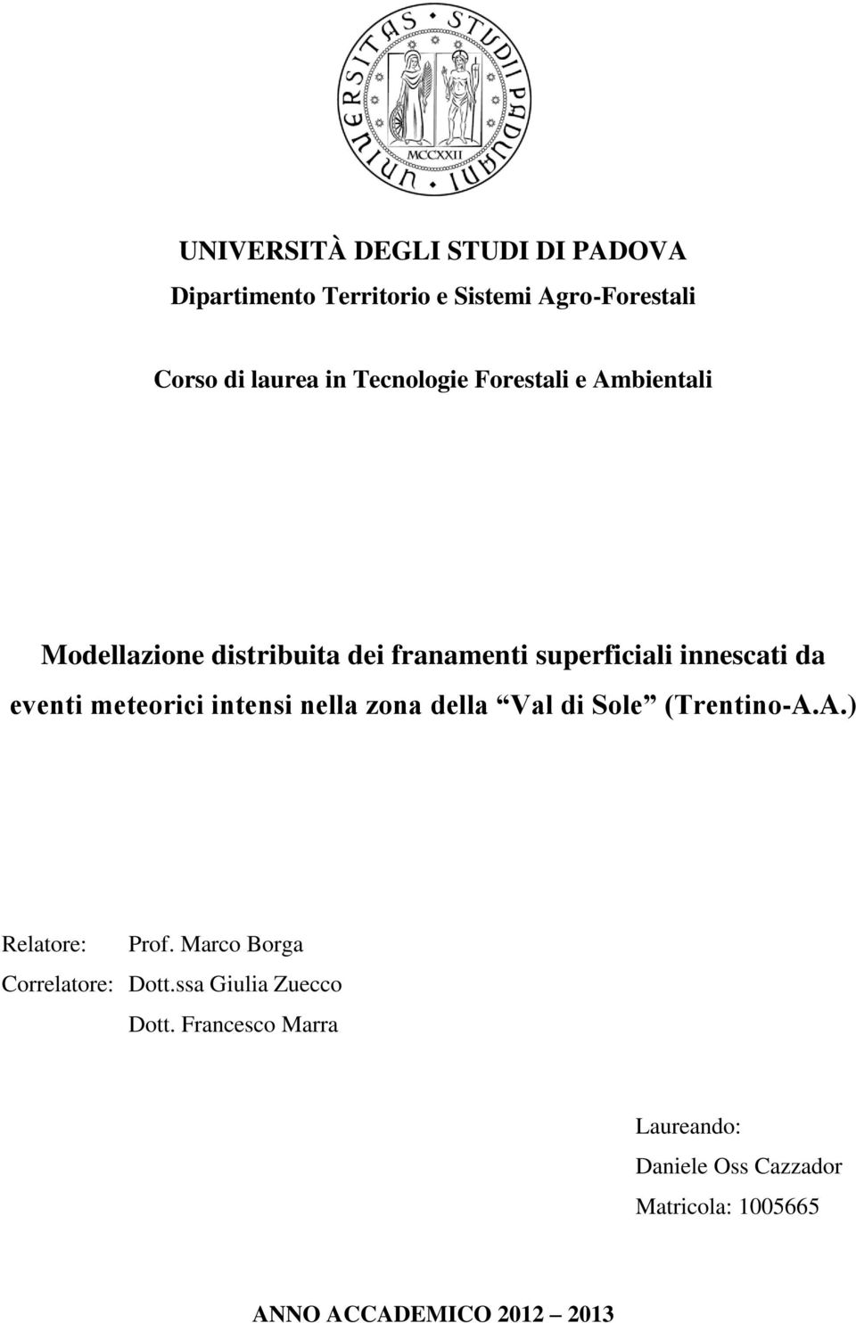 meteorici intensi nella zona della Val di Sole (Trentino-A.A.) Relatore: Prof. Marco Borga Correlatore: Dott.