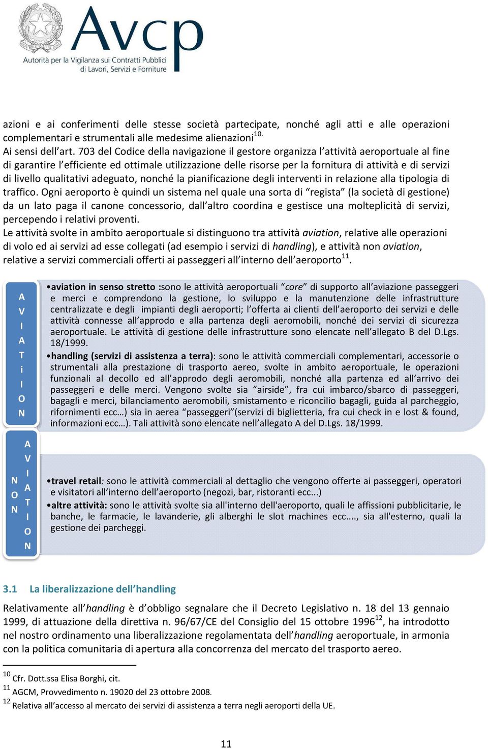 livello qualitativi adeguato, nonché la pianificazione degli interventi in relazione alla tipologia di traffico.