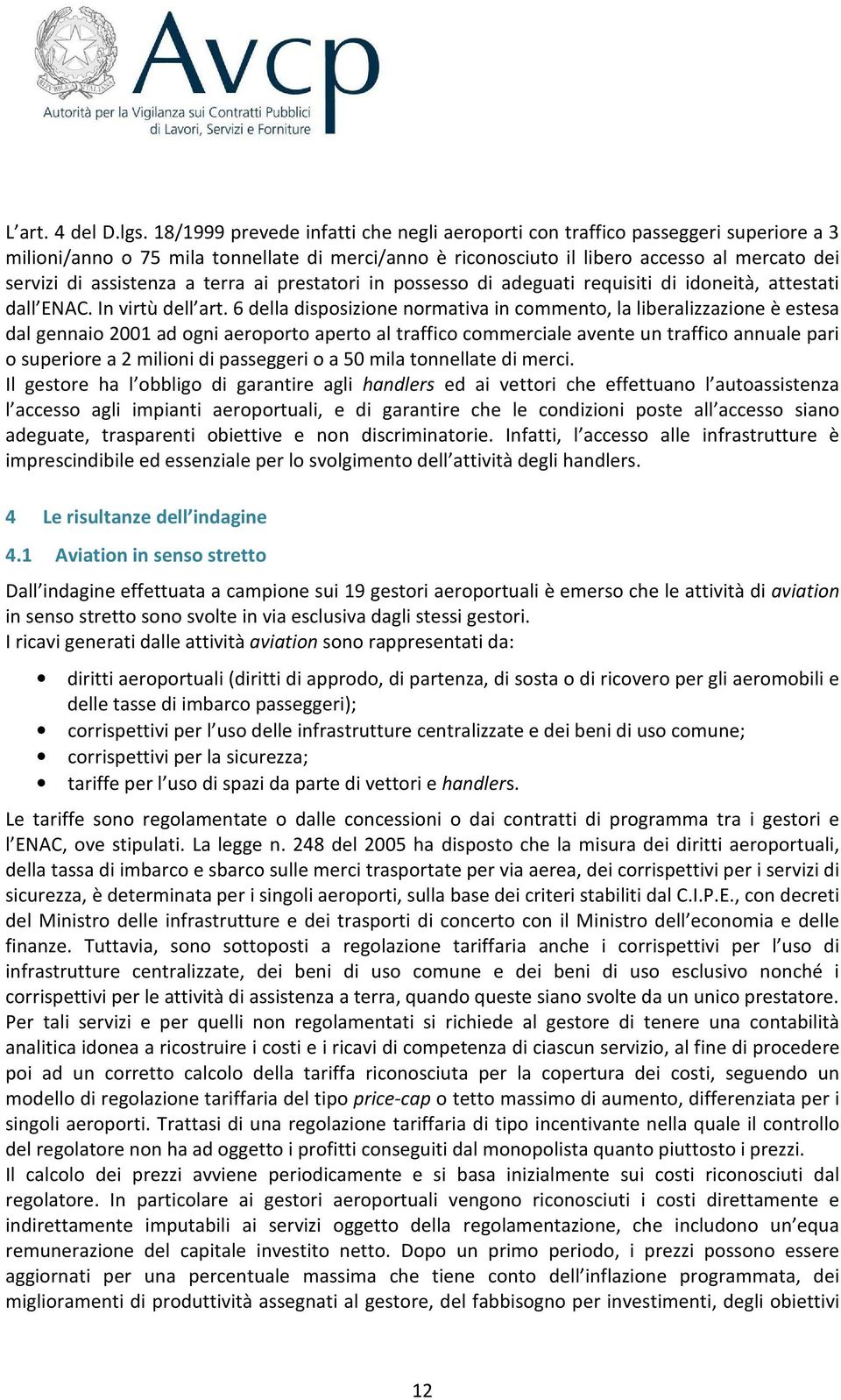 a terra ai prestatori in possesso di adeguati requisiti di idoneità, attestati dall ENAC. In virtù dell art.