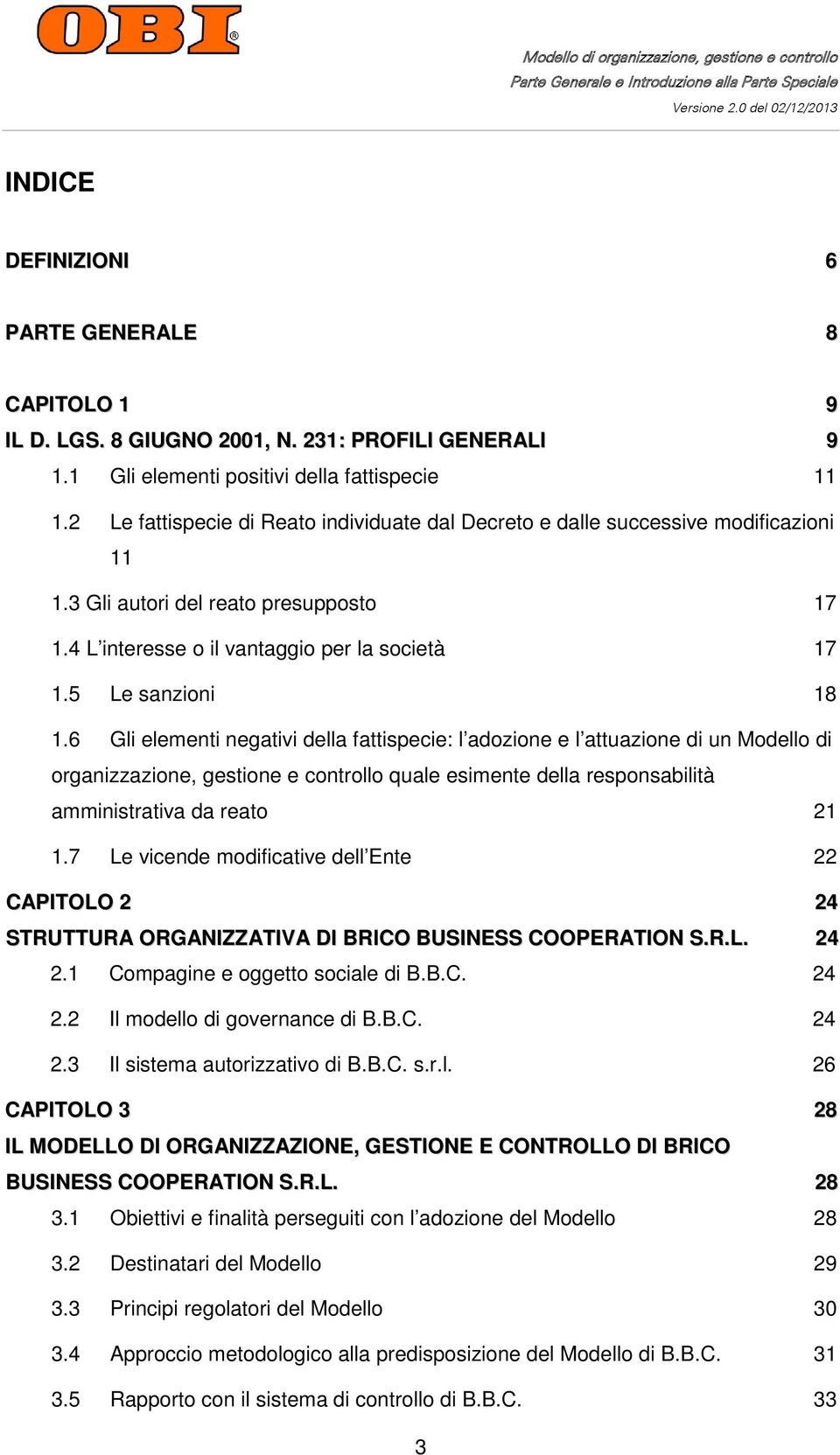 6 Gli elementi negativi della fattispecie: l adozione e l attuazione di un Modello di organizzazione, gestione e controllo quale esimente della responsabilità amministrativa da reato 21 1.