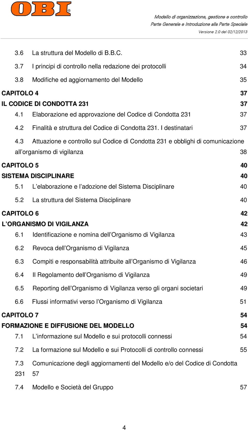 3 Attuazione e controllo sul Codice di Condotta 231 e obblighi di comunicazione all organismo di vigilanza 38 CAPITOLO 5 40 SISTEMA DISCIPLINARE 40 5.