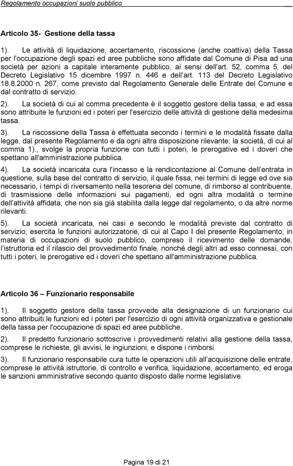 capitale interamente pubblico, ai sensi dell'art. 52, comma 5, del Decreto Legislativo 15 dicembre 1997 n. 446 e dell art. 113 del Decreto Legislativo 18.8.2000 n.