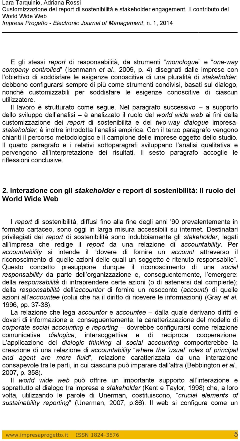 nonché customizzabili per soddisfare le esigenze conoscitive di ciascun utilizzatore. Il lavoro è strutturato come segue.