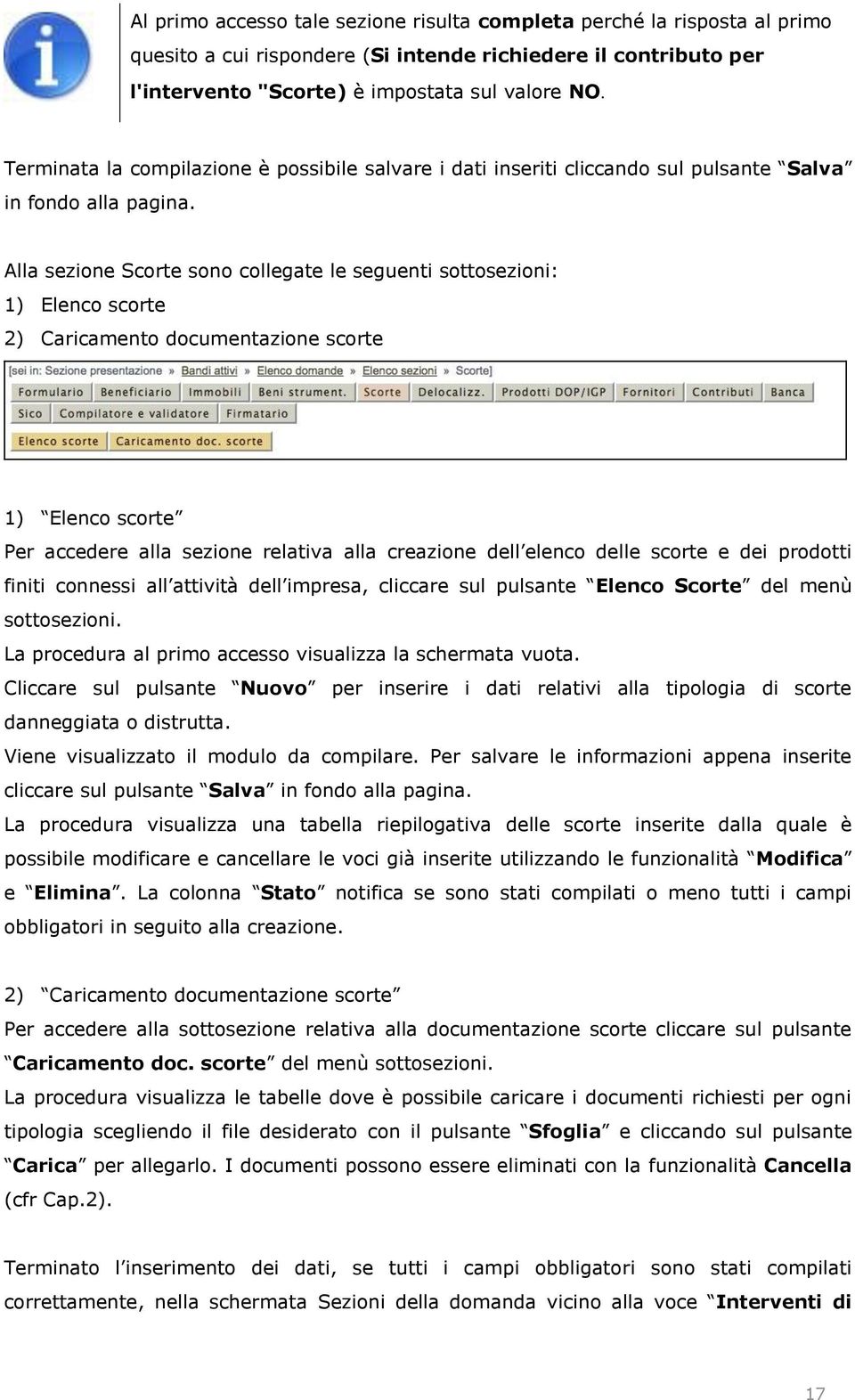 Alla sezione Scorte sono collegate le seguenti sottosezioni: 1) Elenco scorte 2) Caricamento documentazione scorte 1) Elenco scorte Per accedere alla sezione relativa alla creazione dell elenco delle