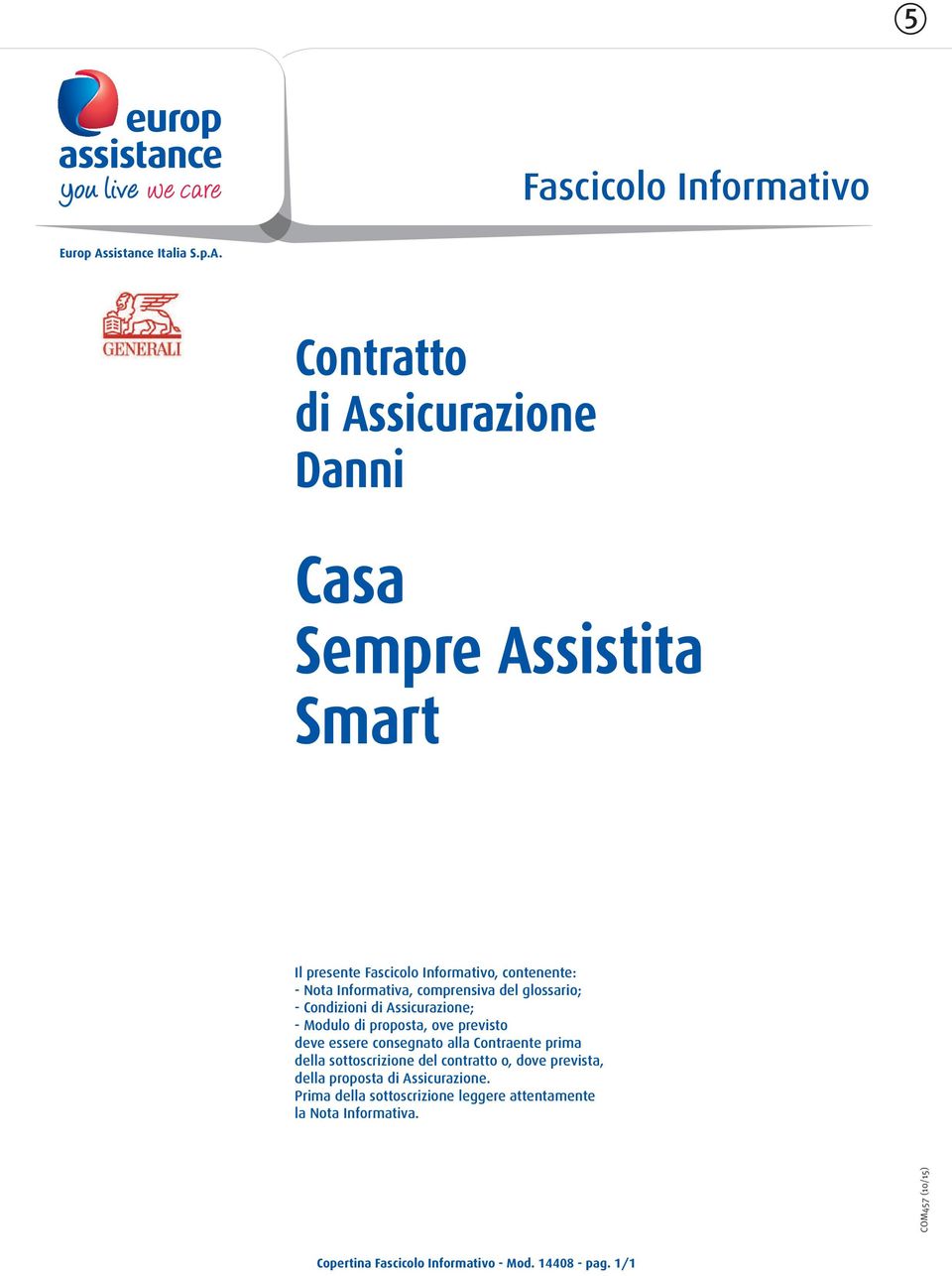 Contratto di Assicurazione Danni Casa Sempre Assistita Smart Il presente Fascicolo Informativo, contenente: - Nota Informativa,