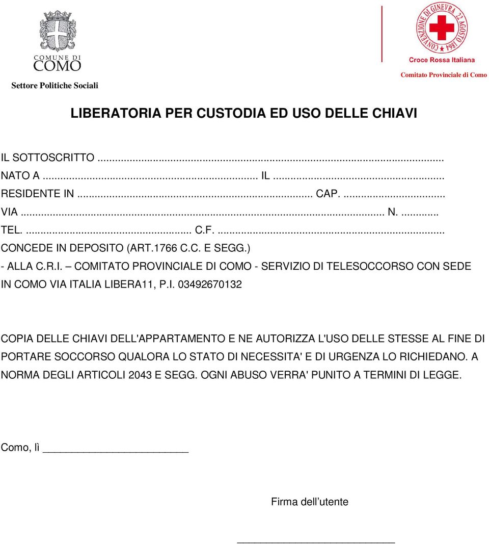 I. 03492670132 COPIA DELLE CHIAVI DELL'APPARTAMENTO E NE AUTORIZZA L'USO DELLE STESSE AL FINE DI PORTARE SOCCORSO QUALORA LO STATO DI