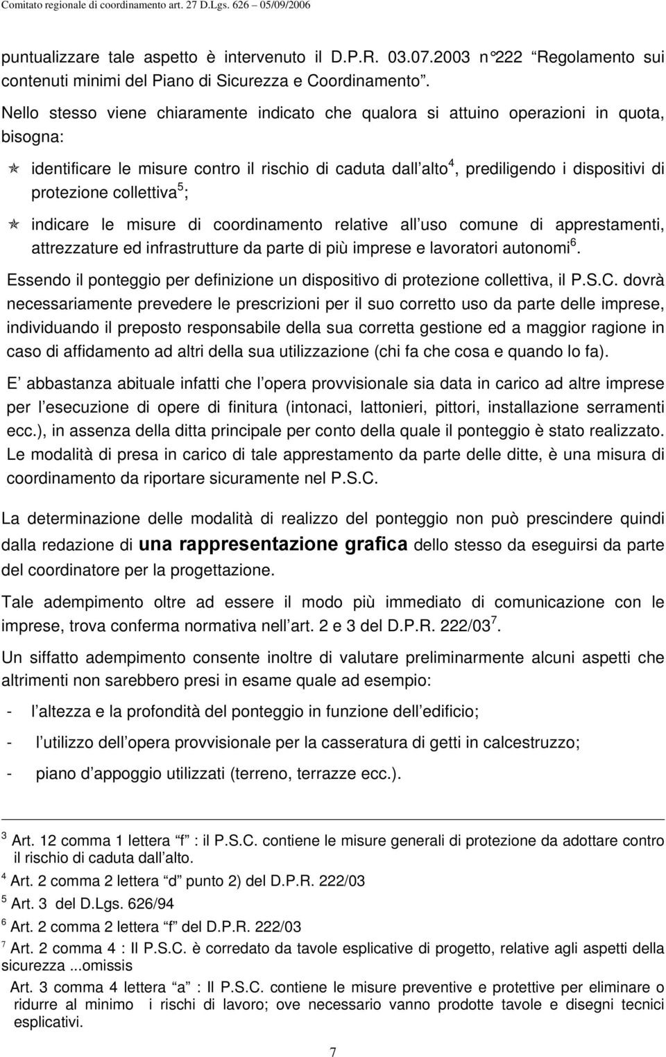 collettiva 5 ; indicare le misure di coordinamento relative all uso comune di apprestamenti, attrezzature ed infrastrutture da parte di più imprese e lavoratori autonomi 6.