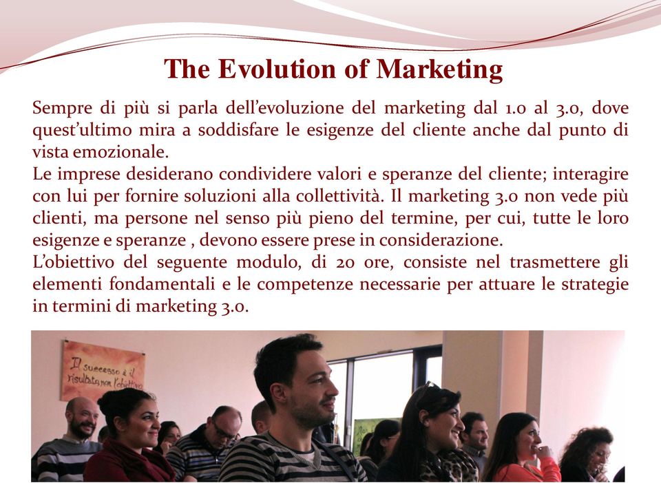 Le imprese desiderano condividere valori e speranze del cliente; interagire con lui per fornire soluzioni alla collettività. Il marketing 3.