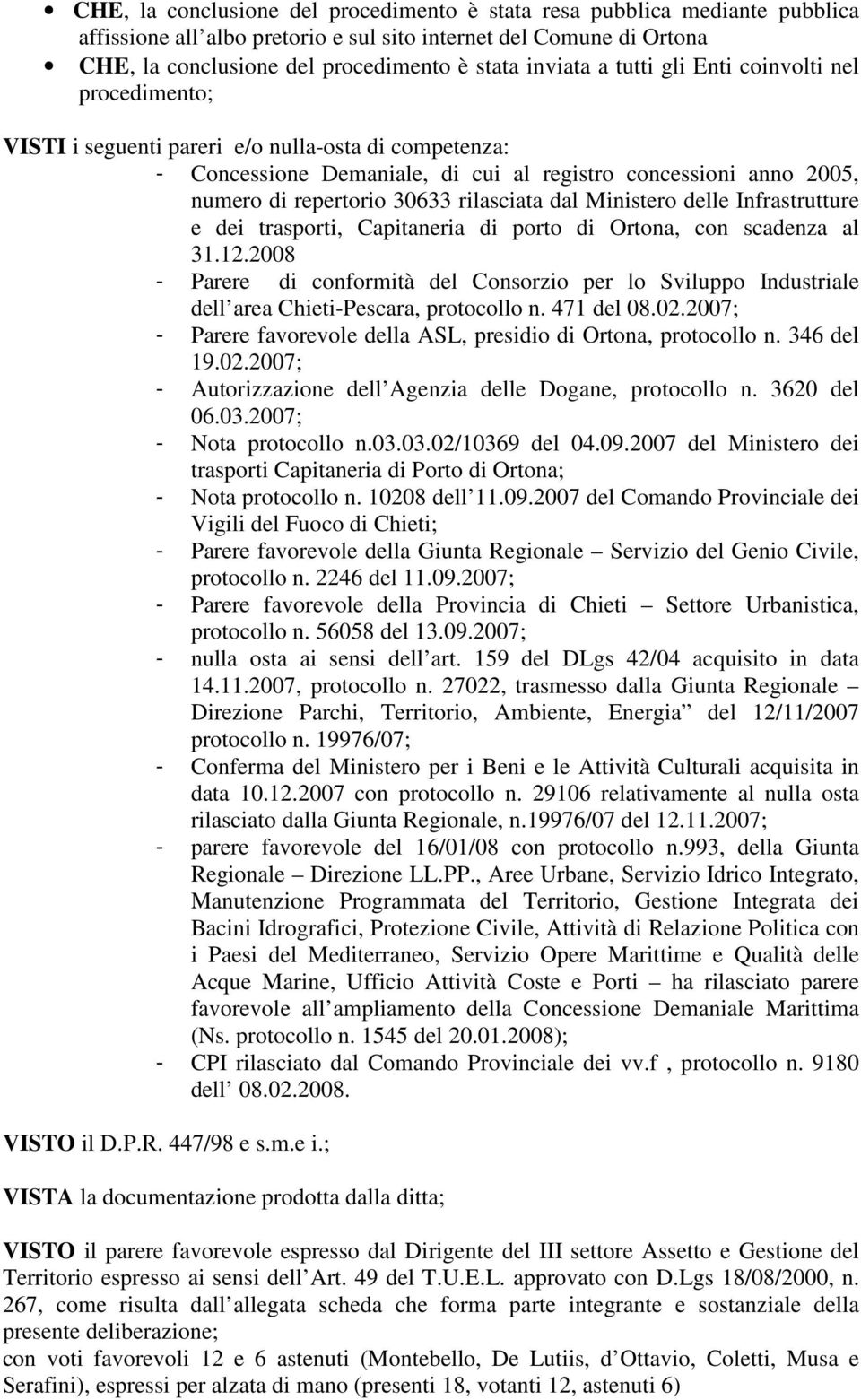 rilasciata dal Ministero delle Infrastrutture e dei trasporti, Capitaneria di porto di Ortona, con scadenza al 31.12.