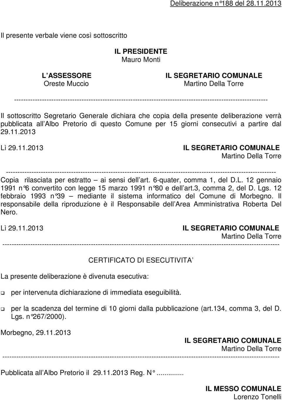 ------------------------------------------------------------------------------------------------------------- Il sottoscritto Segretario Generale dichiara che copia della presente deliberazione verrà