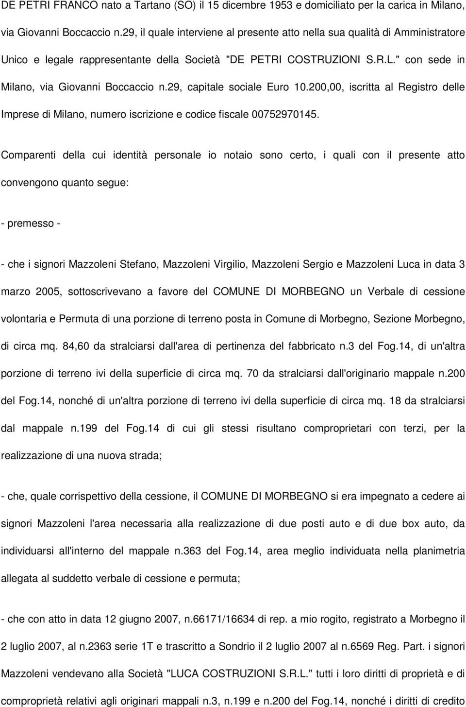 29, capitale sociale Euro 10.200,00, iscritta al Registro delle Imprese di Milano, numero iscrizione e codice fiscale 00752970145.