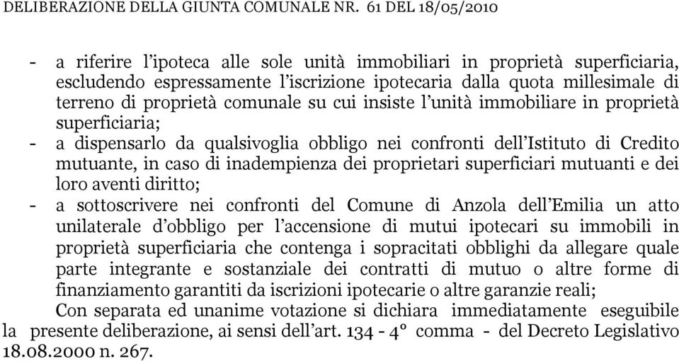 e dei loro aventi diritto; - a sottoscrivere nei confronti del Comune di Anzola dell Emilia un atto unilaterale d obbligo per l accensione di mutui ipotecari su immobili in proprietà superficiaria