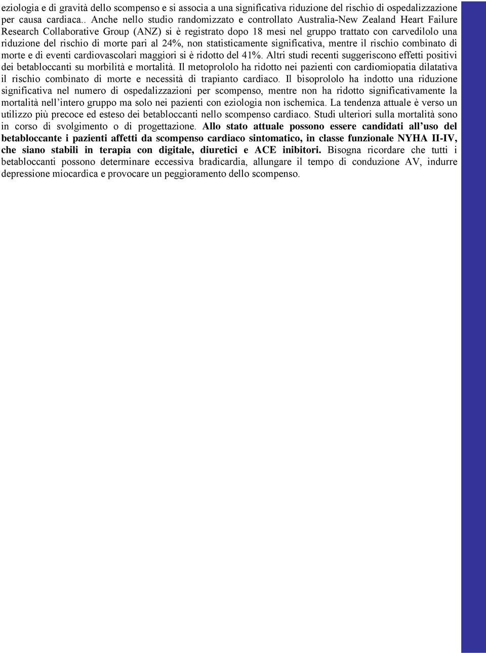 del rischio di morte pari al 24%, non statisticamente significativa, mentre il rischio combinato di morte e di eventi cardiovascolari maggiori si è ridotto del 41%.