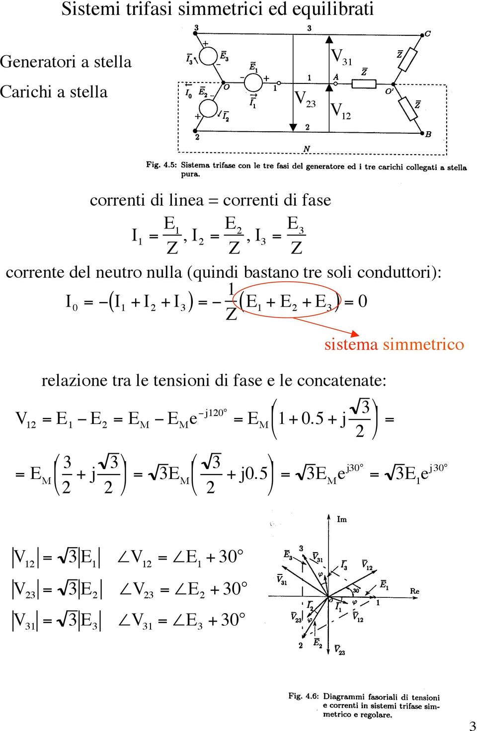 0 sistema simmetrico relazione tra le tensioni di fase e le concatenate: V 12 = E 1 E 2 = E M E M e j120 = E M 3 1+ 0.