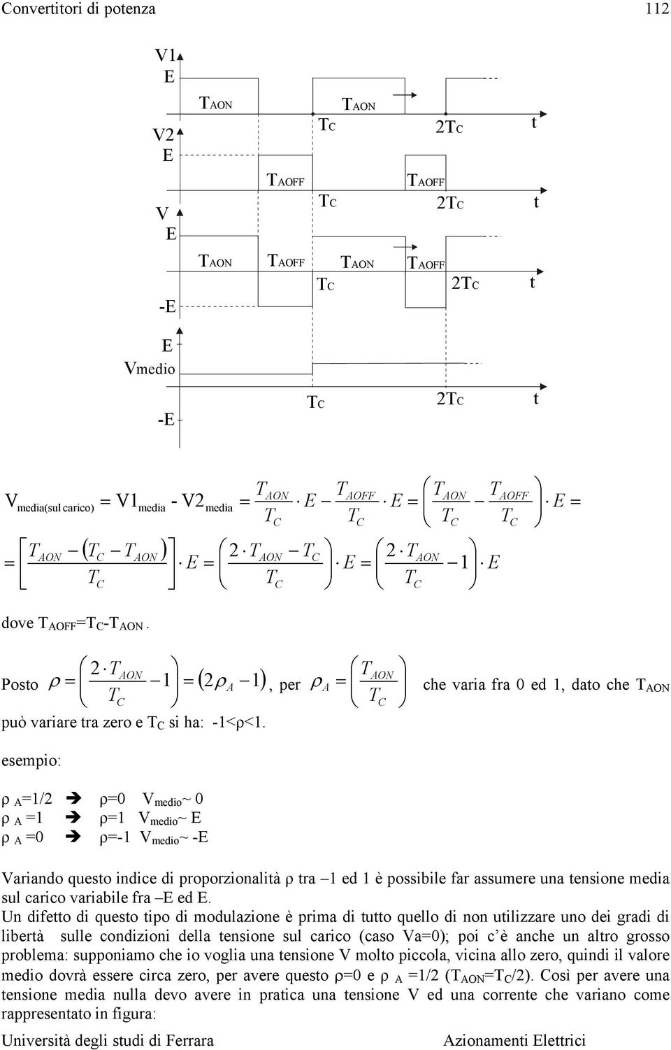 esempio: ρ A / ρ0 V medio ~ 0 ρ A ρ V medio ~ E ρ A 0 ρ- V medio ~ -E Variando questo indice di proporzionalità ρ tra ed è possibile far assumere una tensione media sul carico variabile fra E ed E.