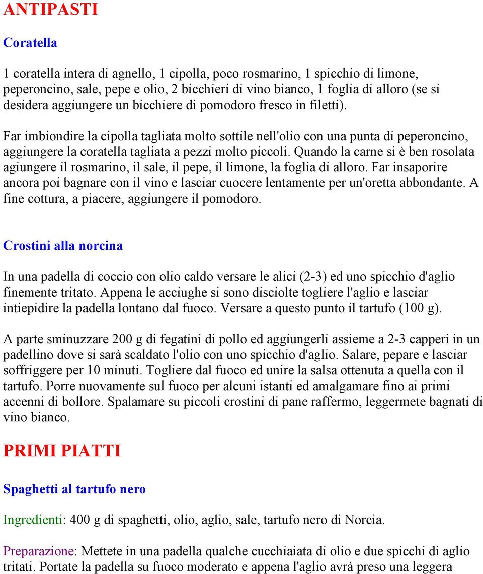 Quando la carne si è ben rosolata agiungere il rosmarino, il sale, il pepe, il limone, la foglia di alloro.