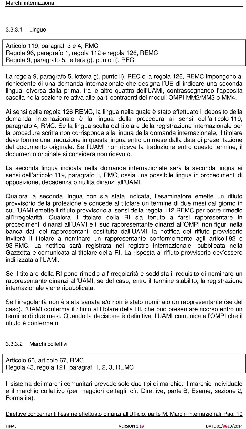 contrassegnando l apposita casella nella sezione relativa alle parti contraenti dei moduli OMPI MM2/MM3 o MM4.