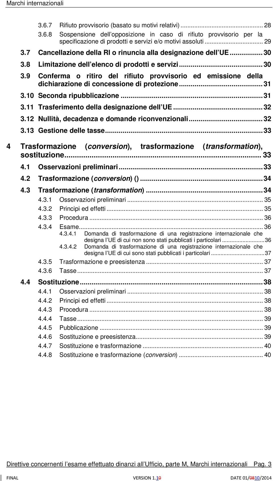 .. 31 3.10 Seconda ripubblicazione... 31 3.11 Trasferimento della designazione dell UE... 32 3.12 Nullità, decadenza e domande riconvenzionali... 32 3.13 Gestione delle tasse.