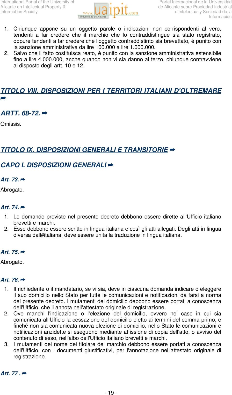 Salvo che il fatto costituisca reato, è punito con la sanzione amministrativa estensibile fino a lire 4.000.000, anche quando non vi sia danno al terzo, chiunque contravviene al disposto degli artt.