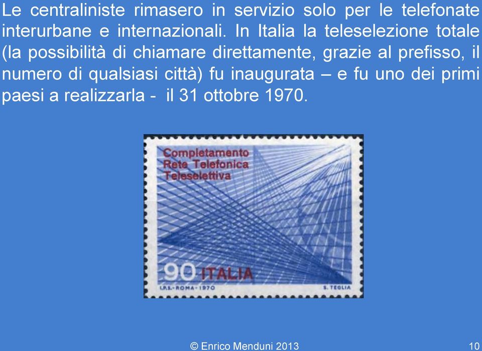 In Italia la teleselezione totale (la possibilità di chiamare direttamente,