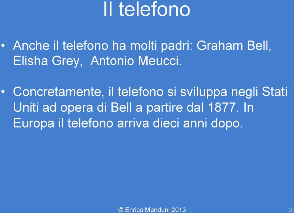 Concretamente, il telefono si sviluppa negli Stati Uniti ad