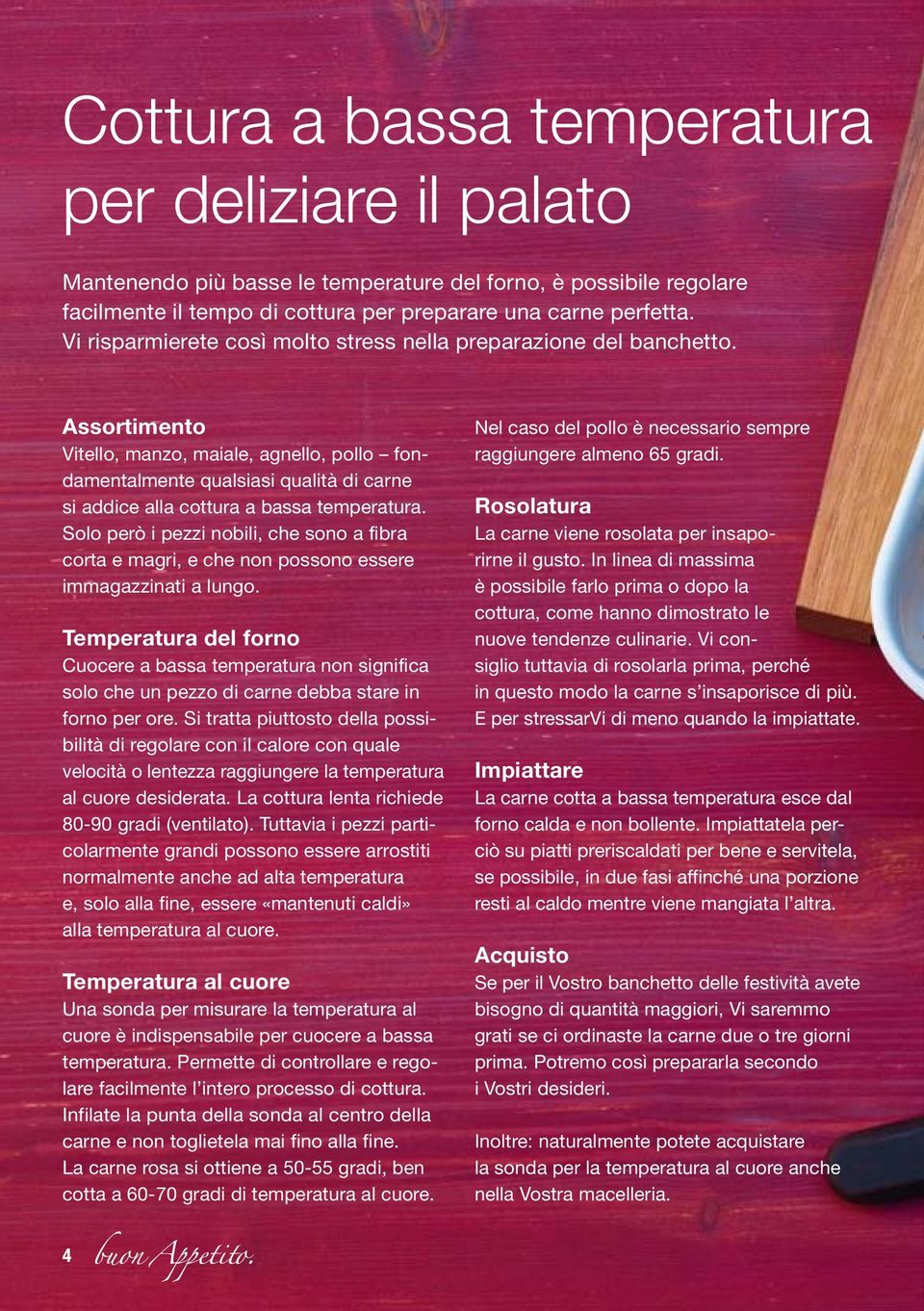 Assortimento Vitello, manzo, maiale, agnello, pollo fondamentalmente qualsiasi qualità di carne si addice alla cottura a bassa temperatura.