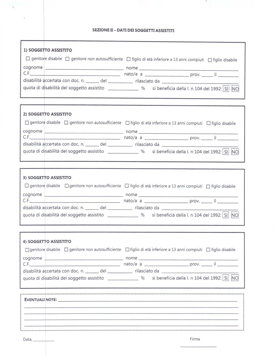 n 104 del 1992: [g] INol I 2) SOGGEÌO ASSISmo O genitore disabile O genitore non autosufficiente O figlio di età inferiore a 13 anni compiuti cognome nome C.F. nato/a a prov.