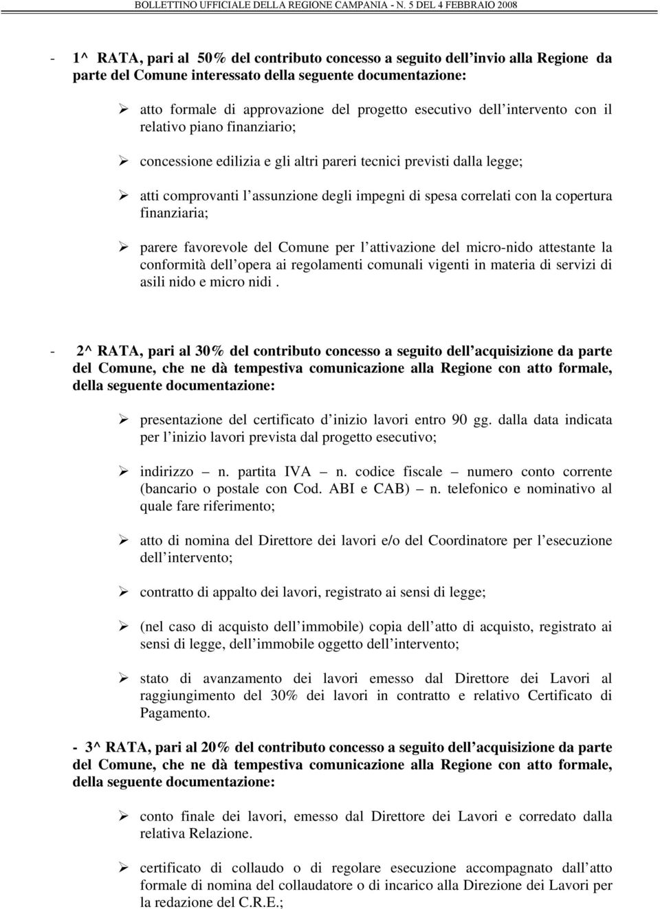 copertura finanziaria; parere favorevole del Comune per l attivazione del micro-nido attestante la conformità dell opera ai regolamenti comunali vigenti in materia di servizi di asili nido e micro