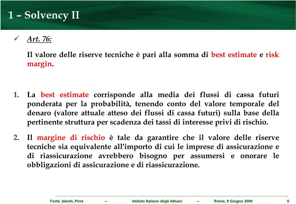 cassa futuri) sulla base della pertinente struttura per scadenza dei tassi di interesse privi di rischio. 2.