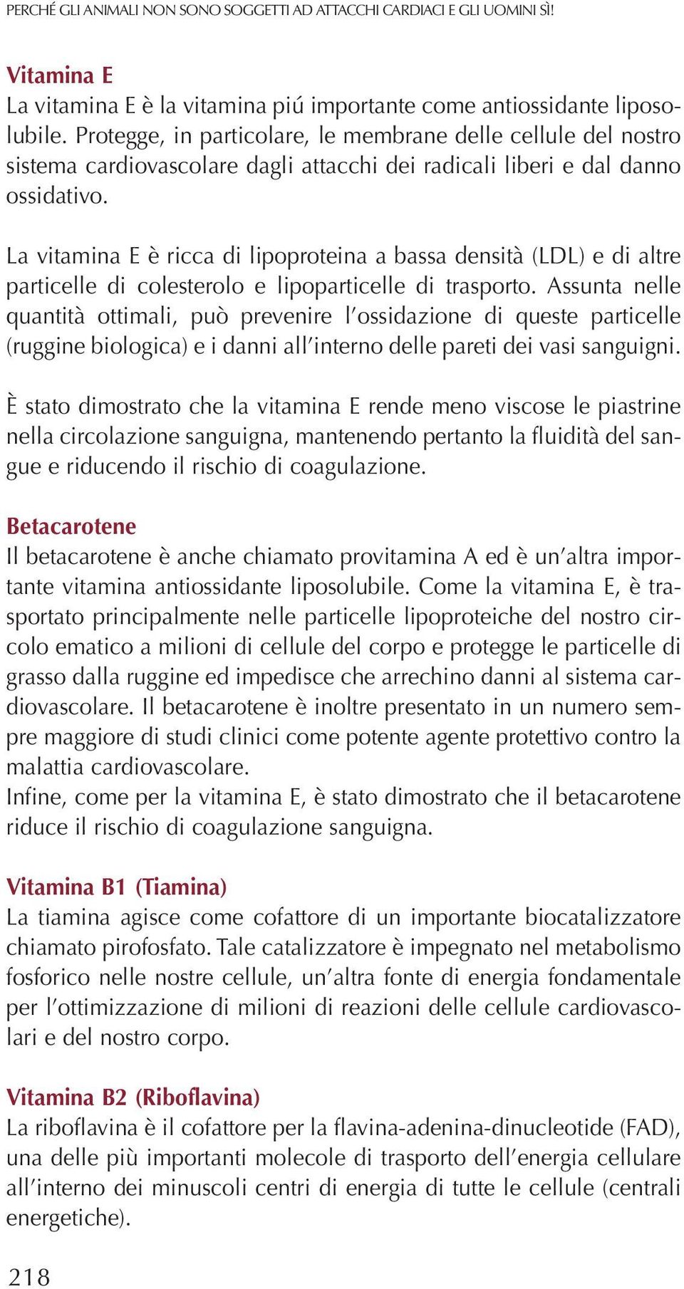 La vitamina E è ricca di lipoproteina a bassa densità (LDL) e di altre particelle di colesterolo e lipoparticelle di trasporto.