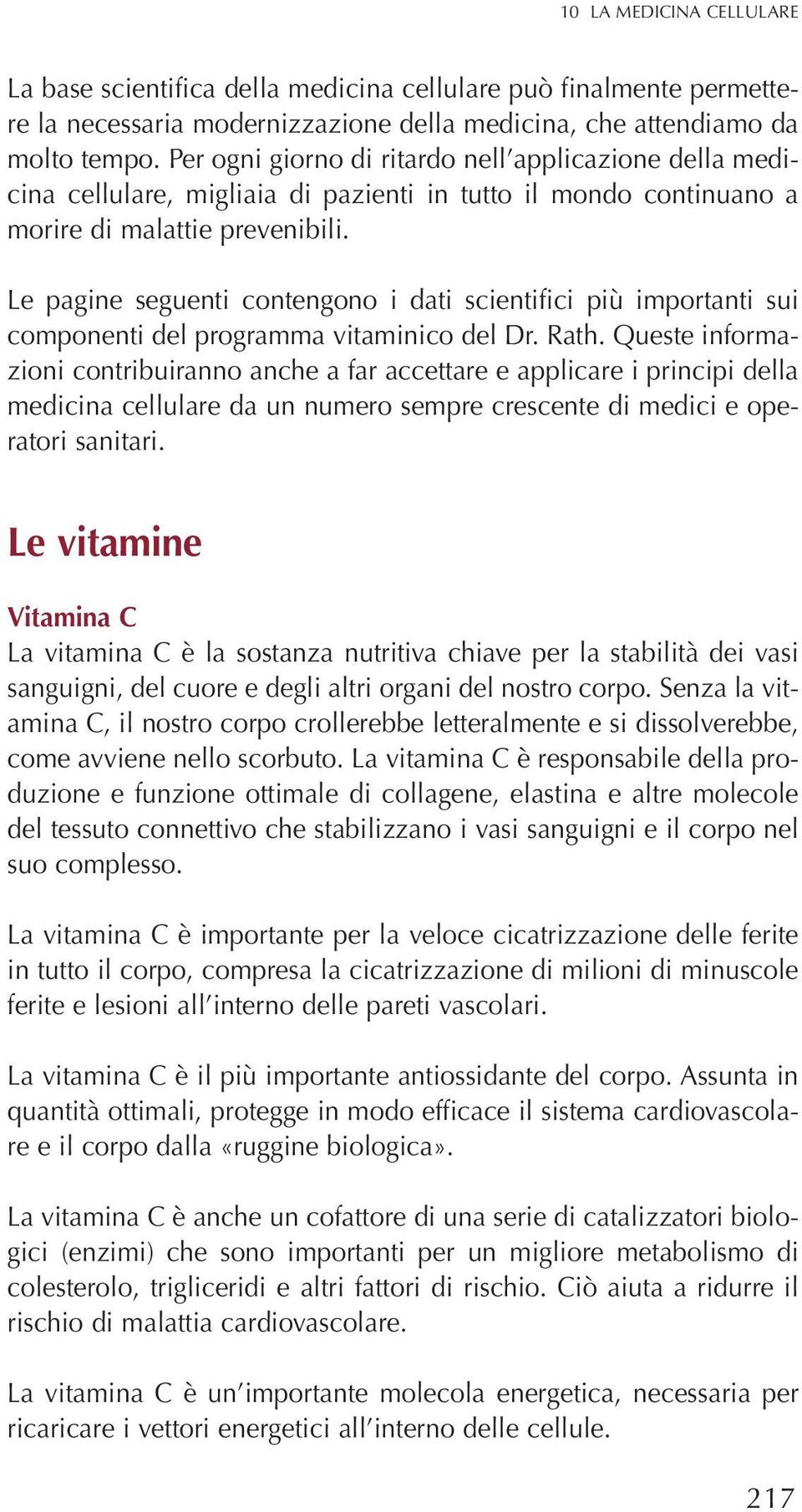 Le pagine seguenti contengono i dati scientifici più importanti sui componenti del programma vitaminico del Dr. Rath.