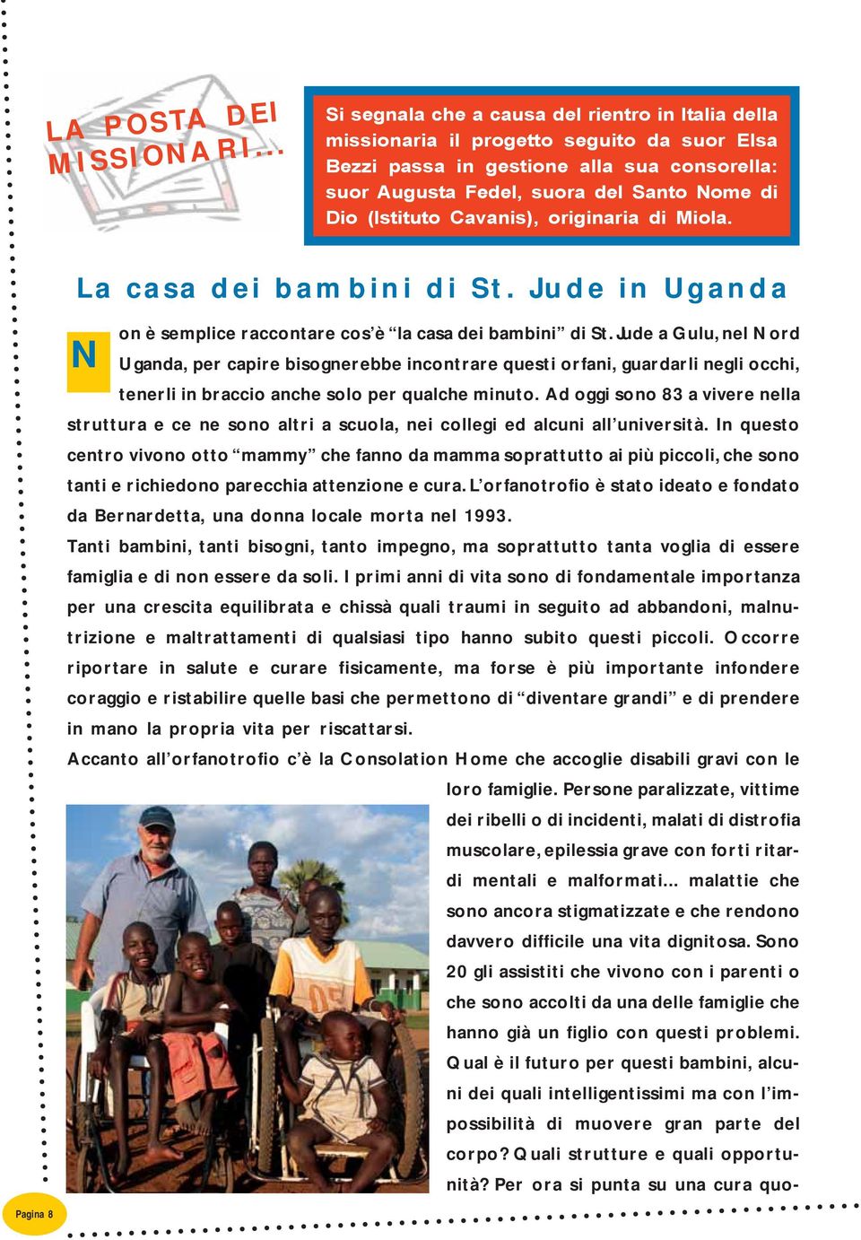 (Istituto Cavanis), originaria di Miola. La casa dei bambini di St. Jude in Uganda Pagina 8 N on è semplice raccontare cos è la casa dei bambini di St.