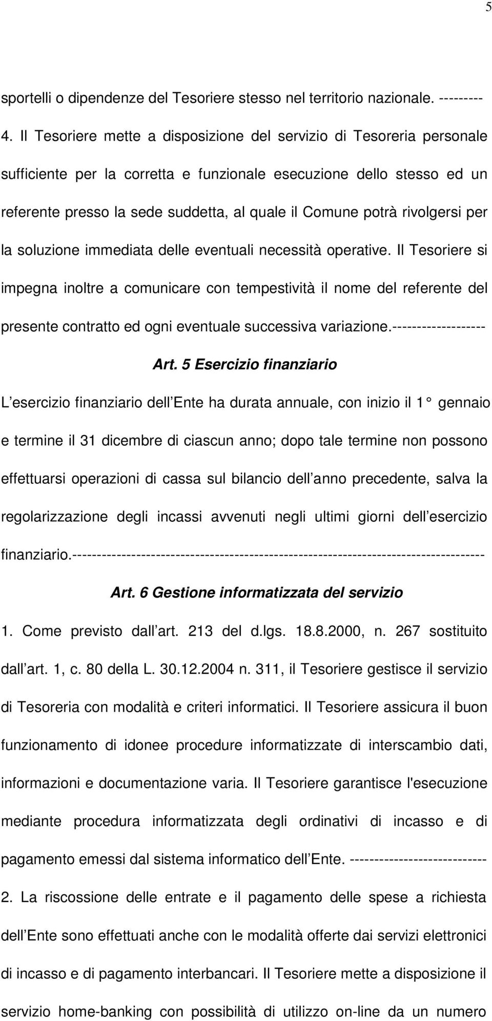 potrà rivolgersi per la soluzione immediata delle eventuali necessità operative.