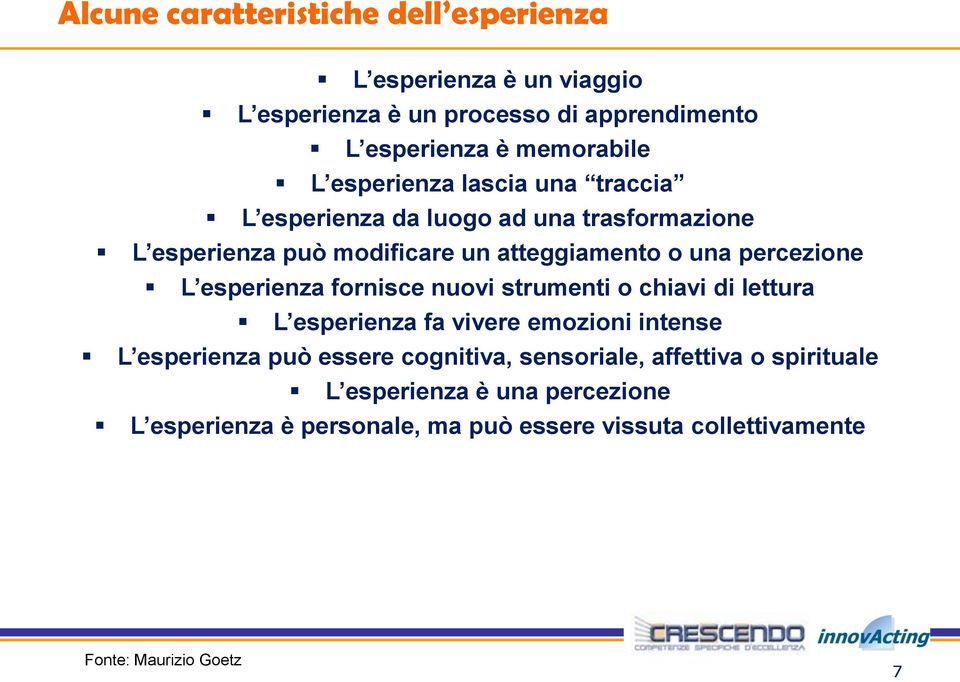 esperienza fornisce nuovi strumenti o chiavi di lettura L esperienza fa vivere emozioni intense L esperienza può essere cognitiva,