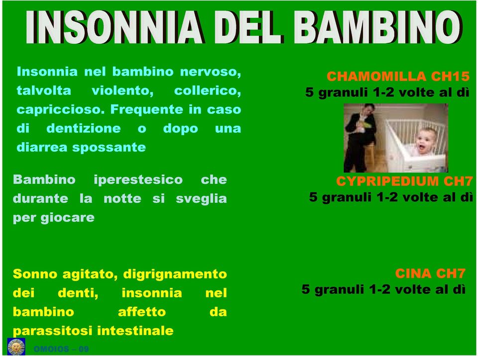 sveglia per giocare CHAMOMILLA CH15 5 granuli 1-2 volte al dì CYPRIPEDIUM CH7 5 granuli 1-2 volte al dì