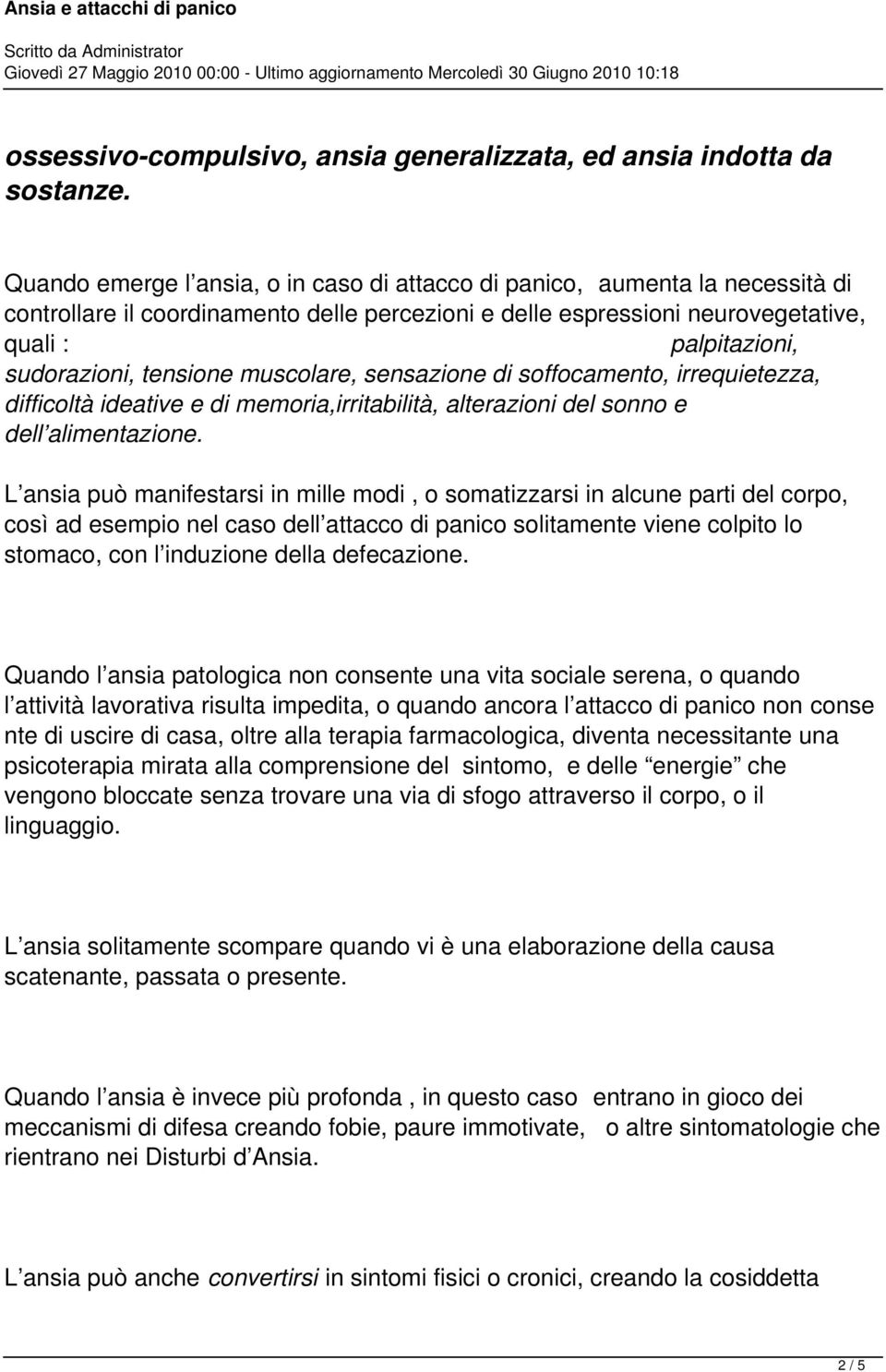 tensione muscolare, sensazione di soffocamento, irrequietezza, difficoltà ideative e di memoria,irritabilità, alterazioni del sonno e dell alimentazione.