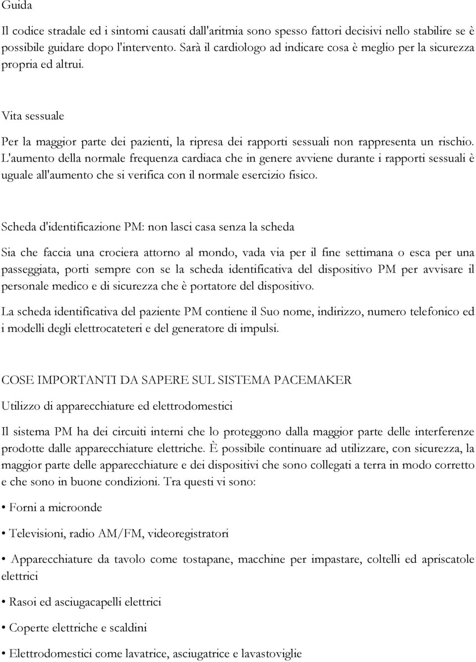 L'aumento della normale frequenza cardiaca che in genere avviene durante i rapporti sessuali è uguale all'aumento che si verifica con il normale esercizio fisico.