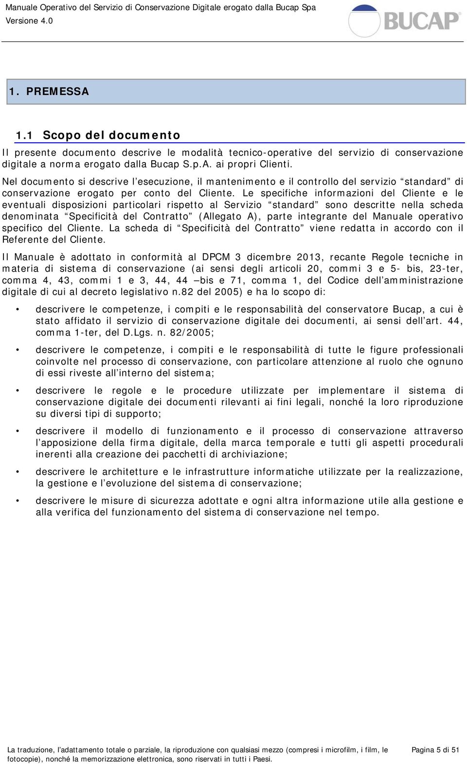 Le specifiche informazioni del Cliente e le eventuali disposizioni particolari rispetto al Servizio standard sono descritte nella scheda denominata Specificità del Contratto (Allegato A), parte