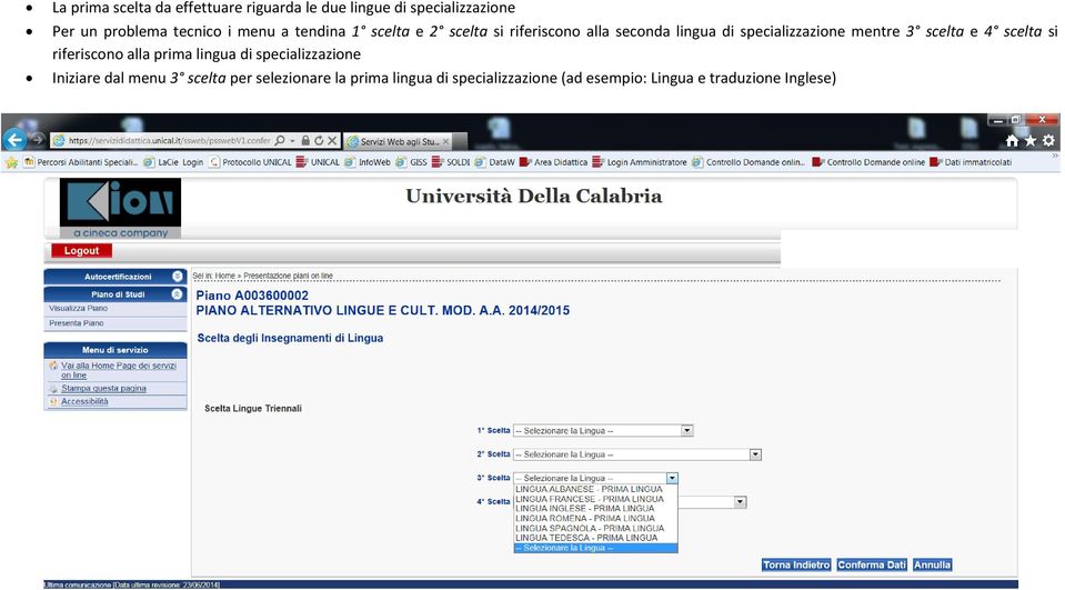 mentre 3 scelta e 4 scelta si riferiscono alla prima lingua di specializzazione Iniziare dal menu